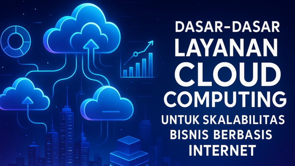 Dasar Dasar Layanan Cloud Computing untuk Skalabilitas Bisnis Berbasis Internet