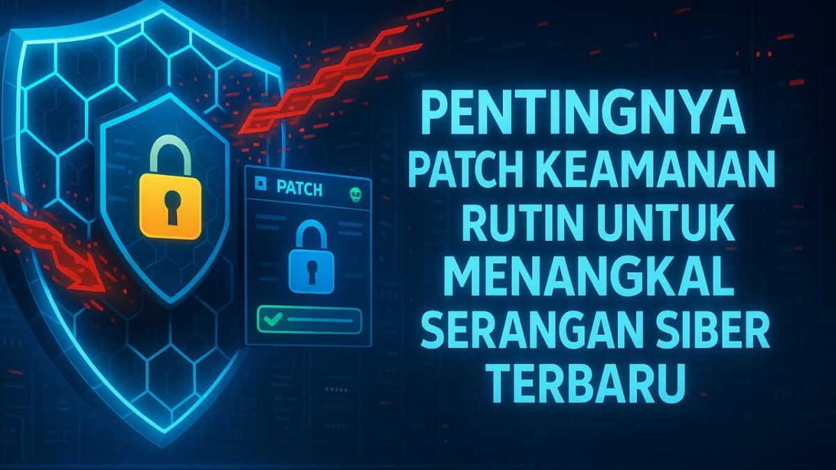 Pentingnya Patch Keamanan Rutin untuk Menangkal Serangan Siber Terbaru